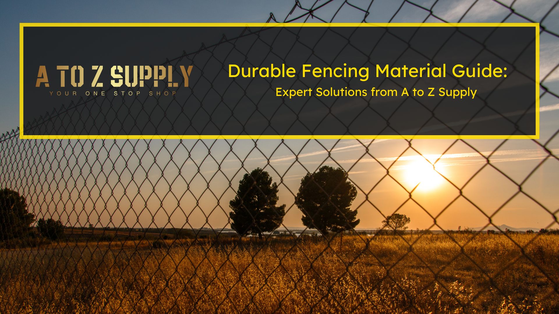Durable Fencing Material Guide: Expert Solutions from A to Z Supply